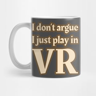 I Don't Argue, I Just Play in VR Mug